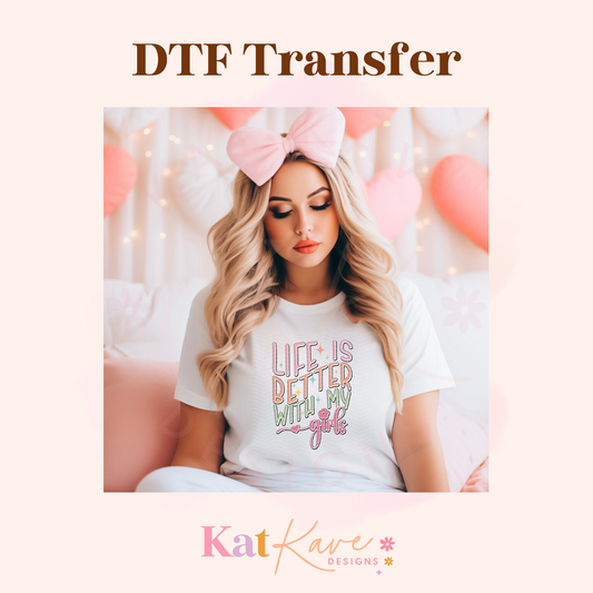 Life is Better with My Girls Adult DTF Transfer