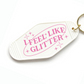 I Feel Like Glitter Keychain Mini